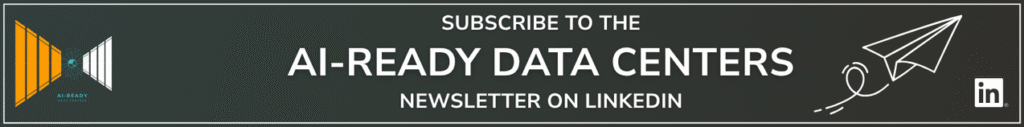 Subscribe to the AI-Ready Data Centers Newsletter on LinkedIn